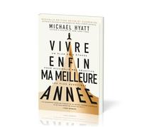 Vivre enfin ma meilleure année : Un plan en 5 étapes pour accomplir mes objectifs les plus audacieux (Nouvelle édition revue et augmentée)