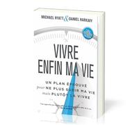 Vivre enfin ma vie : Un plan éprouvé pour ne plus subir ma vie mais plutôt la vivre