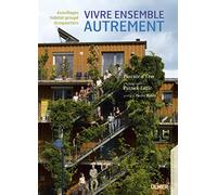 Vivre ensemble autrement. Ecovillages, écoquartiers, habitats groupés
