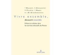 Vivre Ensemble, Découvrir Ensemble: Enfants Et Adultes Dans Les Services Éducatifs De Pistoia