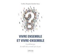 Vivre ensemble et vivre-ensemble: La problématique du conflit dans un monde épris de paix