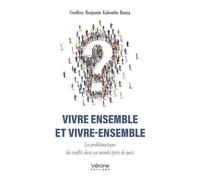 Vivre ensemble et vivre-ensemble La problématique du conflit dans un monde épris de paix - Geoffrey Benjami Kabombo Banza - Verone Eds - broché - Essai