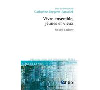 Vivre ensemble, jeunes et vieux - Un défi à relever - Catherine Bergeret-Amselek - Eres - broché - Essai