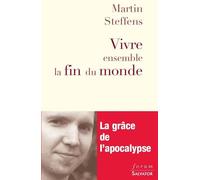 Vivre ensemble la fin du monde - Martin Steffens - Salvator - broché - Livre