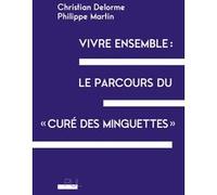 Vivre ensemble : le parcours du « curé des Minguettes » Christian Delorme (Auteur), Philippe Martin (Auteur)