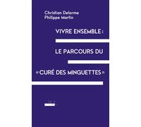 Vivre ensemble : le parcours du « curé des Minguettes » Une vie d'engagement - Christian Delorme - Presses Universitaires Lyon - broché - Témoignage