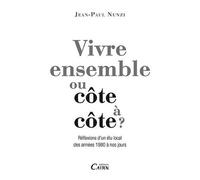 Vivre Ensemble Ou Côte À Côte : Réflexions D'un Élu Local Des Années 1980 À Nos Jours