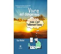 Vivre est dangereux... mais c'est tellement beau - Guy Michel - Le Lys Bleu - broché - Essai