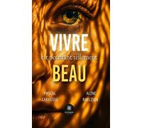 Vivre est pourtant tellement beau - Pascal Carausse - Le Lys Bleu - broché - Essai