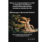 Vivre et communiquer sa foi à l'époque moderne : Confessionnalisations, réveils et récits de vie Hommage à Bernard Cottret - Jan Borm - Kime - broché - Essai