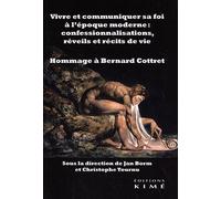 Vivre et communiquer sa foi à l'époque moderne : confessionnalisations, réveils et récits de vie: Hommage à Bernard Cottret
