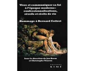 Vivre et communiquer sa foi à l'époque moderne : Confessionnalisations, réveils et récits de vie Hommage à Bernard Cottret - Jan Borm - Kime - broché - Essai