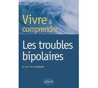 Vivre et comprendre les troubles bipolaires - Jean-Pierre Guichard - Ellipses - broché - Etude