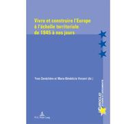Vivre et construire l'Europe à l'échelle territoriale de 1945 à nos jours - Yves Denéchère - Peter Lang - broché - Etude