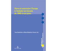 Vivre et construire l'Europe à l'échelle territoriale de 1945 à nos jours - Yves Denéchère - Peter Lang - broché - Etude
