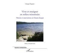 Vivre Et Enseigner En Milieu Minoritaire - Théories Et Interventions En Ontario Français