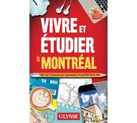 Vivre et étudier à Montréal - Des tas d'astuces pour économiser et profiter de la ville - Collectif Ulysse - Ulysse Guide De Voyage - broché - Guide