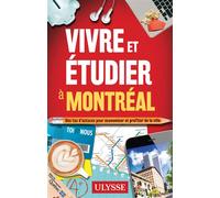Vivre et étudier à Montréal - Des tas d'astuces pour économiser et profiter de la ville - Collectif Ulysse - Ulysse Guide De Voyage - broché - Guide