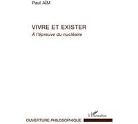 Vivre Et Exister - A L'épreuve Du Nucléaire