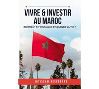 Vivre et investir au Maroc: Comment s'y installer et gagner sa vie ?