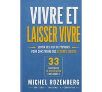 Vivre et laisser vivre: Sortir des jeux de pouvoir pour construire des accords solides