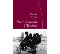 Vivre et mentir à Téhéran: Traduit de l'anglais par Cécile Dutheil de la Rochère