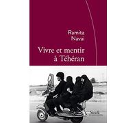 Vivre et mentir à Téhéran: Traduit de l'anglais par Cécile Dutheil de la Rochère