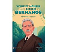 Vivre et mourir avec Georges Bernanos - Sébastien Lapaque - Escargot - broché - Biographie