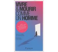 Vivre et mourir comme un Homme: Guide pratique des soins palliatifs et de l'accompagnement de la fin de vie