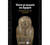 Vivre et mourir en Egypte, d'Alexandre le Grand à Cléopâtre - Marie-Pierre Chaufray - Ausonius Eds - broché - Catalogue d'exposition