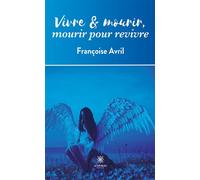 Vivre et mourir,mourir pour revivre - Françoise Avril - Le Lys Bleu - broché - Essai