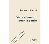 Vivre et mourir pour la patrie François Loiret (Auteur)