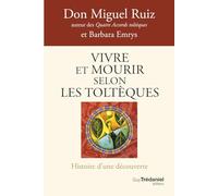 Vivre et mourir selon les Toltèques - La voie du pouvoir intérieur
