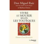 Vivre et mourir selon les Toltèques - La voie du pouvoir intérieur
