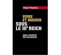 Vivre et mourir sous le IIIe Reich : Dans l'intimité des Allemands