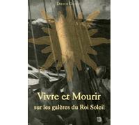 Vivre Et Mourir Sur Les Galères Du Roi Soleil