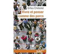 Gilles Châtelet – Vivre et penser comme des porcs – De l'incitation à l'envie et à l'ennui – Poche