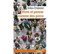Vivre et penser comme des porcs De l'incitation à l'envie et à l'ennui dans les démocraties-marchés - Gilles Châtelet - Gallimard - Poche - Essai