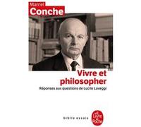 Vivre et philosopher Marcel Conche (Auteur), Lucile Laveggi (Auteur)