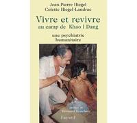 Vivre et revivre au camp de Khao I Dang Une psychiatrie humanitaire - Jean-Pierre Hiegel - Fayard - broché - Livre