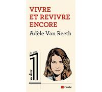 Vivre et revivre encore - Adèle Van Reeth - L'aube Eds De - broché - Essai