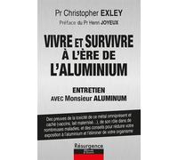 Vivre et survivre à l'ère de l'aluminium - Entretien avec Monsieur Aluminium - Christopher Exley - Marco Pietteur - broché - Guide