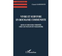 Vivre et survivre en Roumanie communiste: Rites et discours versifiés chez les paysans du Maramures