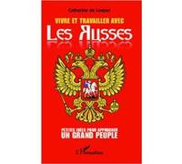 Vivre Et Travailler Avec Les Russes - Petites Idées Pour Approcher Un Grand Peuple