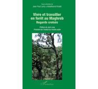 Vivre et travailler en forêt au Maghreb Regards croisés - Jean-Paul Lanly - L'harmattan - broché - Essai