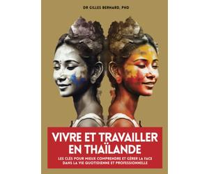 Vivre et travailler en thaïlande: Les clés pour mieux comprendre et gérer la Face dans la vie quotidienne et professionnelle