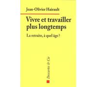 Vivre Et Travailler Plus Longtemps - La Retraite, À Quel Âge ?