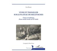 Vivre et travailler sur le plateau de Millevaches Crises et évolutions d'une société rurale au XXe siècle - Guy Brunet - L'harmattan - broché - Essai