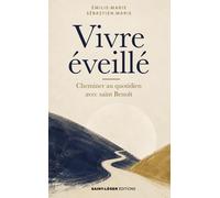 Vivre éveillé: Cheminer au quotidien avec Saint Benoît