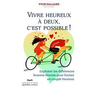 Vivre heureux à deux, c'est possible !: Exploiter les différences homme-femme pour former un couple heureux
